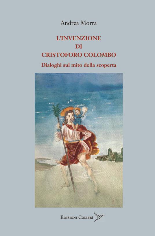 L'invenzione di Cristoforo Colombo. Dialoghi sul mito della scoperta - Andrea Morra - copertina