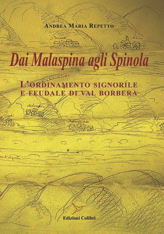 Dai Malaspina agli Spinola. L’ordinamento signorile e feudale di Val Borbera - Andrea Maria Repetto - copertina