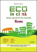 Eco in città Roma. Guida agli stili di vita sostenibili