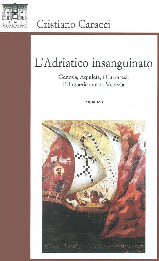 L'Adriatico insanguinato. Genova, Aquileia, i carraresi, l'Ungheria contro vVzia - Cristiano Caracci - copertina