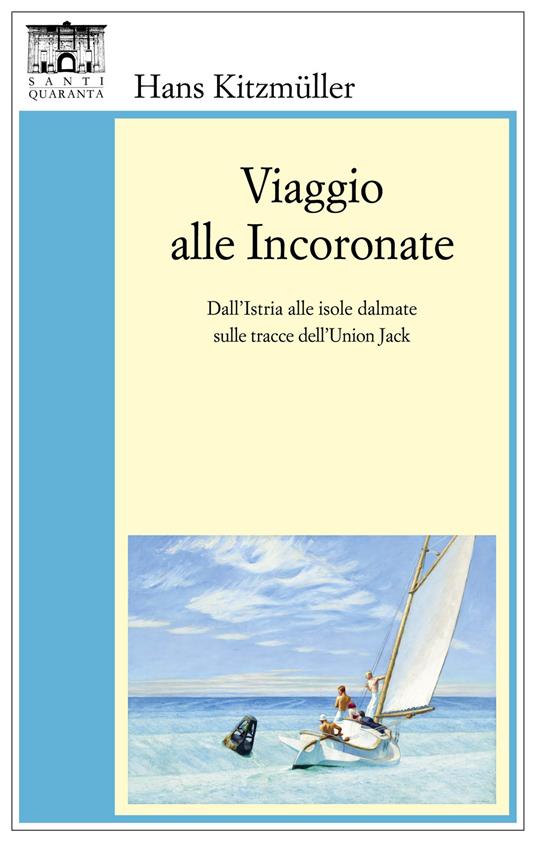 Viaggio alle Incoronate. Dall'Istria alle isole dalmate sulle tracce dell'Union Jack - Hans Kitzmüller - copertina