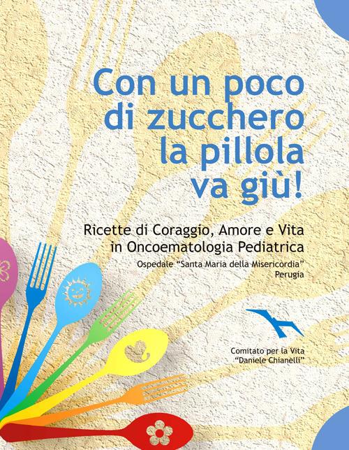 Con un poco di zucchero la pillola va giù. Ricette di coraggio, amore e  vita in oncoematologia pediatrica - Libro - Prendinota Edizioni Musicali 