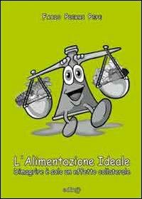 L' alimentazione ideale. Dimagrire è solo un effetto collaterale - Fabio Pierri Pepe - copertina