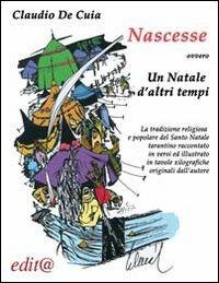 Nascesse ovvero un Natale d'altri tempi. La tradzione religiosa e popolare del Santo Natale a Taranto raccontato in versi ed illustrato... - Claudio De Cuia - copertina