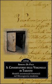 Il Conservatorio delle Verginelle di Taranto. Modelli assistenziali femminili nel Mezzogiorno moderno - Simona De Pace - copertina