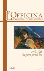 L' Officina. Laboratorio delle Culture e delle Storie. Rivista di lettere, arti e attualità culturali. Vol. 1: 1915-18. Una guerra per soli eroi.