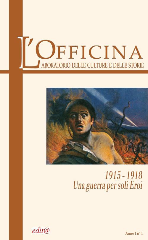 L' Officina. Laboratorio delle Culture e delle Storie. Rivista di lettere, arti e attualità culturali. Vol. 1: 1915-18. Una guerra per soli eroi. - copertina