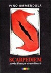 Scarpediem. Storie di scarpe straordinarie - Pino Ammendola - copertina