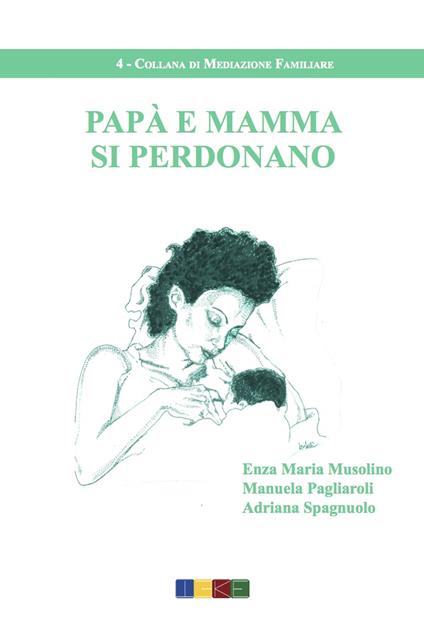 Papà e mamma si perdonano - Enza Maria Musolino,Manuela Pagliaroli,Adriana Spagnuolo - copertina