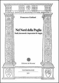 Nel nord della Puglia. Studi, documenti e impressioni di viaggio - Francesco Giuliani - copertina
