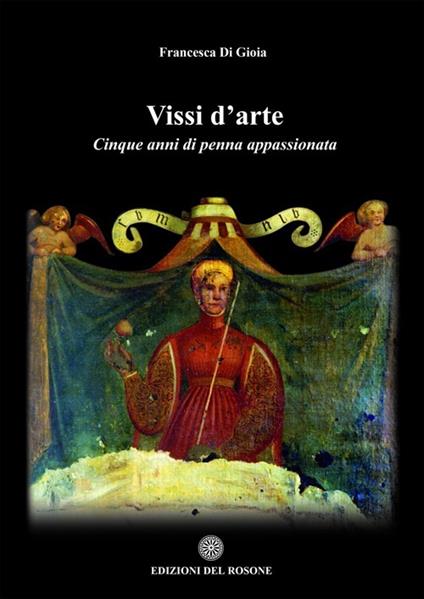 Vissi d'arte. Cinque anni di penna appassionata - Francesca Di Gioia - copertina