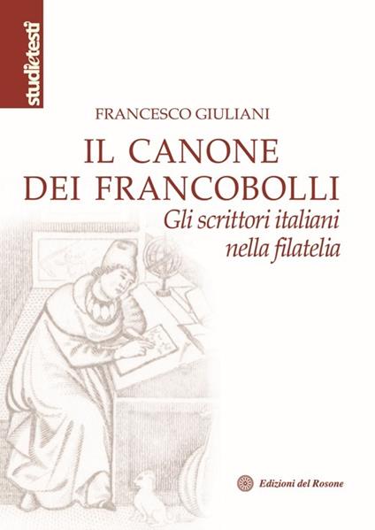 Il canone dei francobolli. Gli scrittori italiani nella filatelia - Francesco Giuliani - copertina