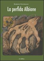 La perfida Albione. L'Inghilterra e le sue segrete connessioni con Hitler e Mussolini