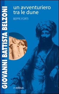 Giovanni Battista Belzoni. Un avventuriero tra le dune - Beppe Forti - copertina