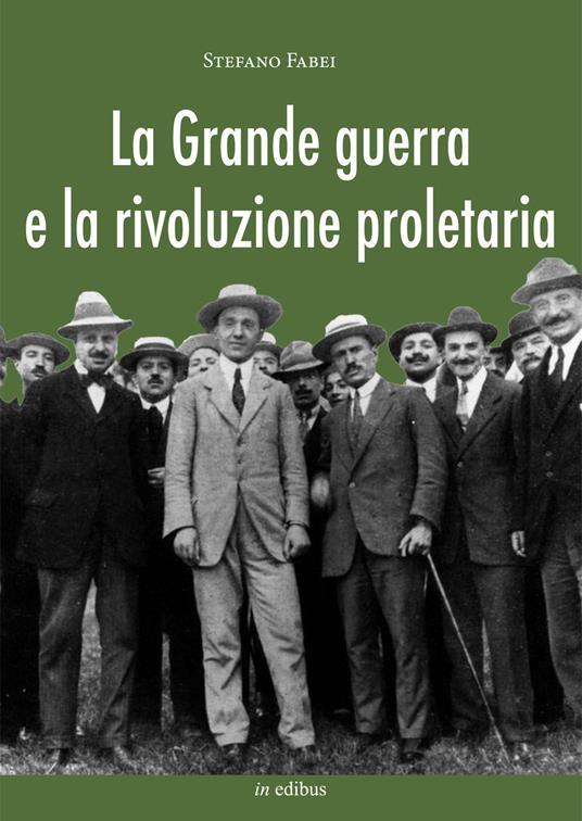 La grande guerra e la rivoluzione proletaria. I sindacalisti rivoluzionari dal neutralismo all'interventismo - Stefano Fabei - copertina