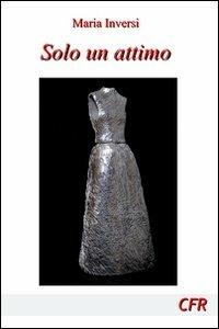 Solo un attimo - Maria Inversi - copertina