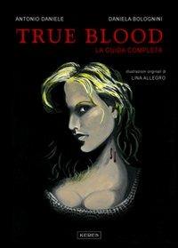 True blood. La guida completa - Antonio Daniele,Daniela Bolognini - copertina