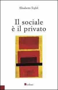 Il sociale è il privato - Elisabetta Teghil - copertina