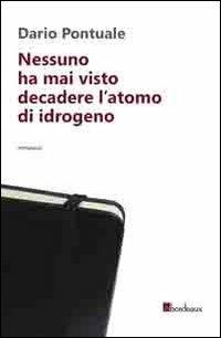 Nessuno ha mai visto decadere l'atomo di idrogeno - Dario Pontuale - copertina