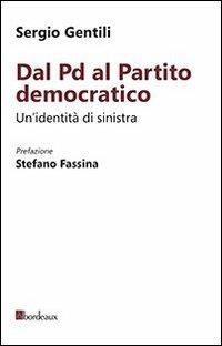 Dal PD al Partito Democratico. Un'identità necessaria - Sergio Gentili - copertina