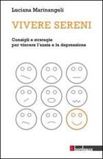 Vivere sereni. Consigli e strategie per vincere l'ansia e la depressione