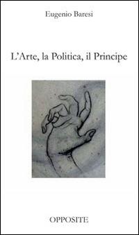 L' arte, la politica, il principe - Eugenio Baresi - copertina