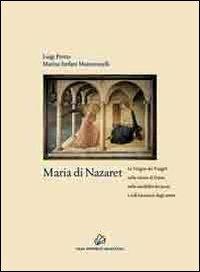 Maria di Nazaret. La Vergine dei Vangeli nella visione di Dante, nella sensibilità dei poeti e nell'intuizione degli artisti - Luigi Pretto,Marina Stefani Mantovanelli - copertina