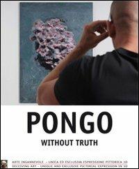 Pongo without truth. Arte ingannevole, unica ed esclusiva espressione pittorica 3D. Ediz. multilingue - copertina