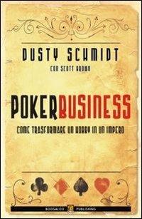 Poker business. Come trasformare un hobby in un impero - Dusty Schmidt,Scott Brown - copertina