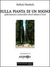 Sulla pianta di un sogno. Guida letteraria e storica della villa di Adriano a Tivoli - Raffaele Mambella - copertina