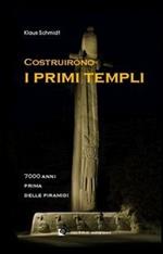 Costruirono i primi templi. 7000 anni prima delle piramidi