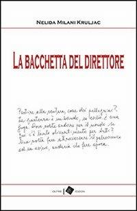 La bacchetta del direttore - Nelida Milani Kruljac - copertina