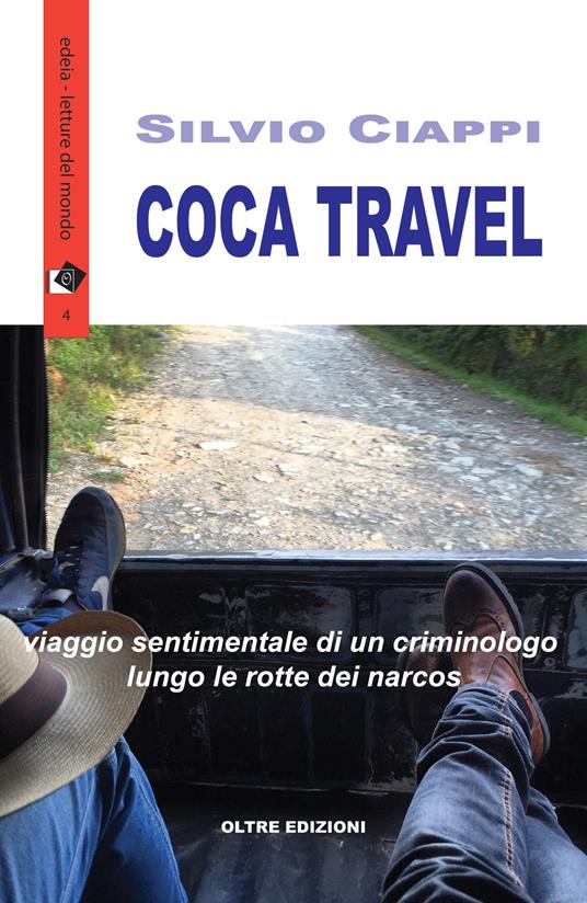 Coca travel. Viaggio sentimentale di un criminologo lungo le rotte dei narcos - Silvio Ciappi - copertina