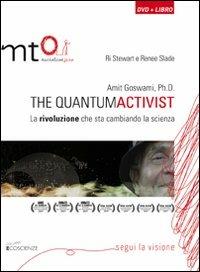 Amit Goswami, Ph.D. The quantumactivist. La rivoluzione che sta cambiando la scienza. Con DVD - Ri Stewart,Renee Slade - copertina