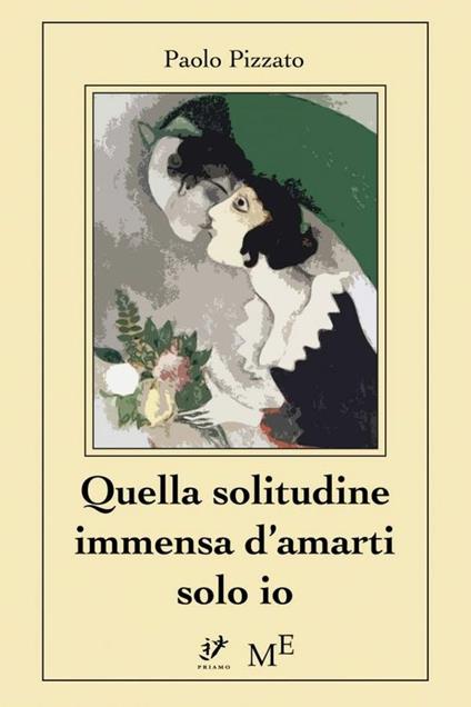 Quella solitudine immensa d'amarti solo io - Paolo Pizzato - ebook