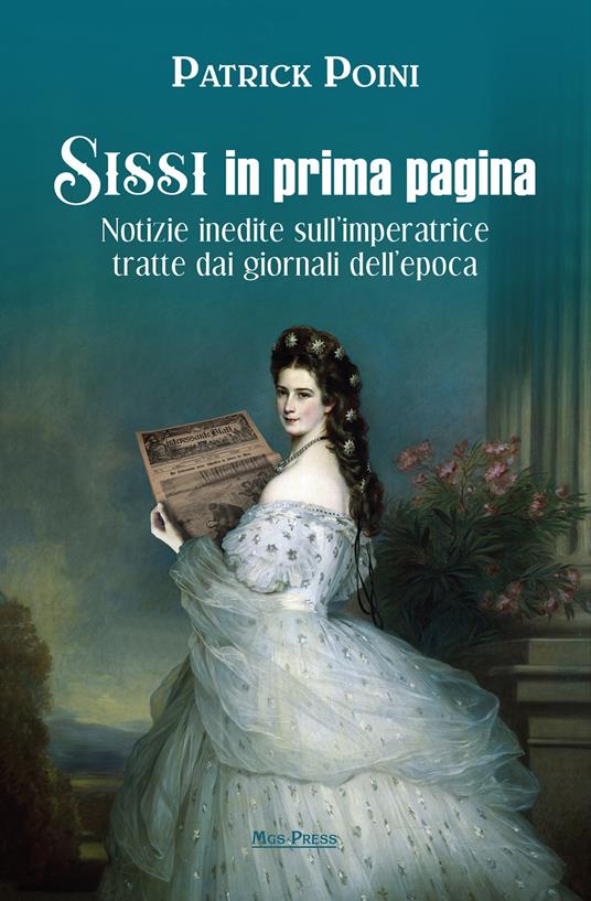 Sissi in prima pagina. Notizie inedite sull'imperatrice tratte dai giornali dell'epoca - Patrick Poini - copertina