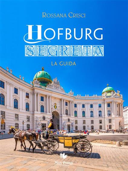 Hofburg segreta. La guida - Rossana Crisci - ebook