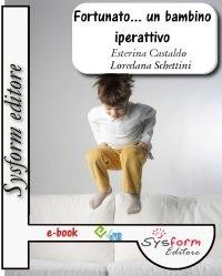 Fortunato... Un bambino iperattivo. Il disturbo da deficit dell'attenzione e iperattività - Esterina Castaldo,Loredana Schettini - ebook