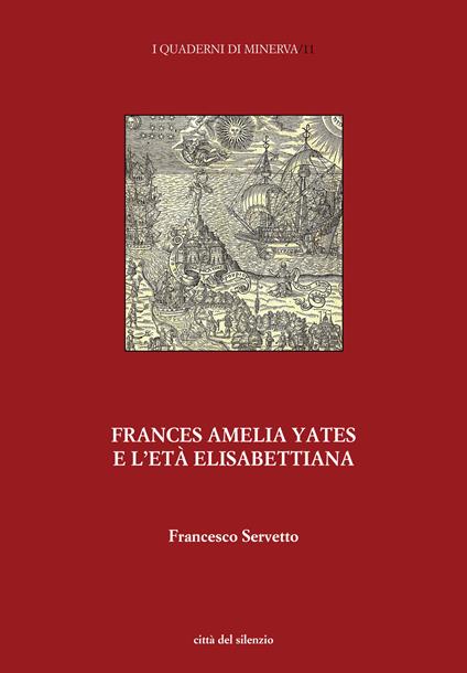 Frances Amelia Yates e l’età elisabettiana. Percorsi di ricerca su scienza e magia - Francesco Servetto - copertina