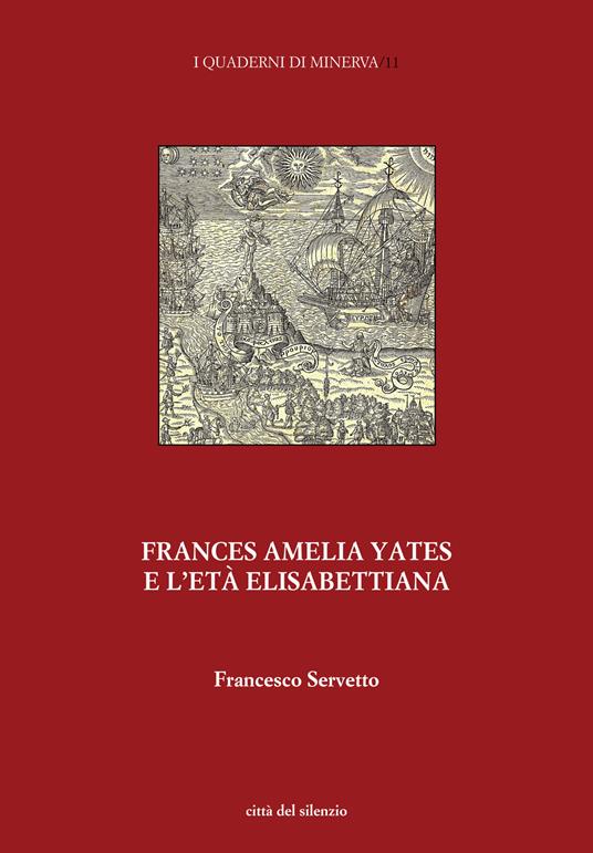 Frances Amelia Yates e l’età elisabettiana. Percorsi di ricerca su scienza e magia - Francesco Servetto - copertina