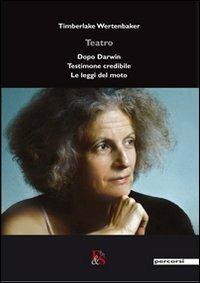 Teatro: Dopo Darwin-Testimone credibile-Le leggi del moto - Wertenbaker Timberlake - copertina