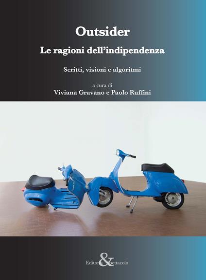 Outsider. Le ragioni dell’indipendenza. (Scritti, visioni e algoritmi) - copertina