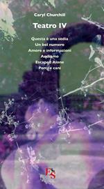 Teatro: Questa è una sedia-Un bel numero-Amore e informazioni-Andiamo-Escaped Alone-Porci e cani. Vol. 4