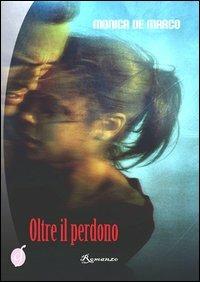 Oltre il perdono - Monica De Marco - copertina