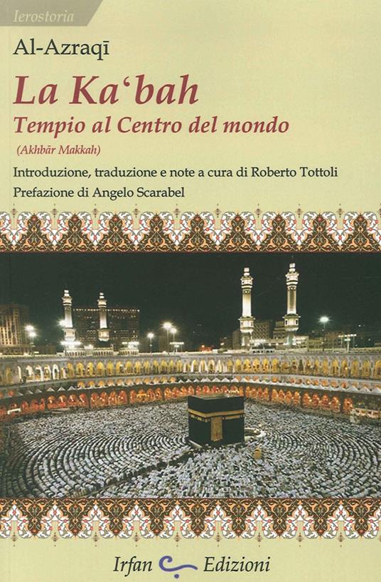 La Ka'bah, tempio al centro del mondo - Abu al-Walid Al-Azraqi - copertina