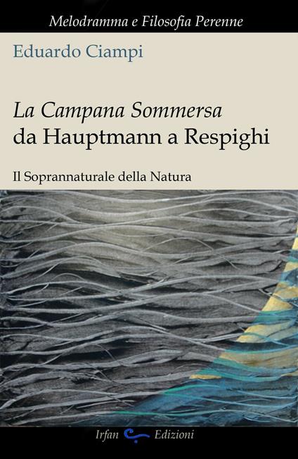 La campana sommersa da Hauptmann a Respighi. Il soprannaturale della natura - Eduardo Ciampi - copertina