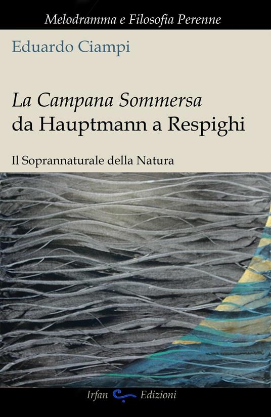 La campana sommersa da Hauptmann a Respighi. Il soprannaturale della natura - Eduardo Ciampi - copertina