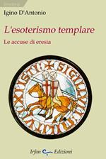 L' esoterismo templare. Le accuse di eresia