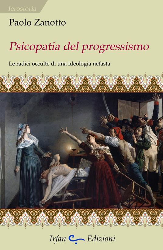 Psicopatia del progressismo. Le radici occulte di una ideologia nefasta - Paolo Zanotto - copertina