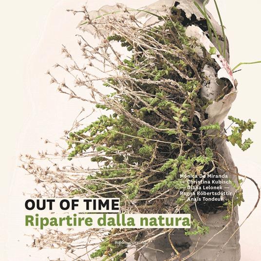 Out of time. Ripartire dalla natura - Miranda Monica De,Robertsdottir Regna - copertina
